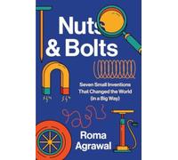 Nuts and Bolts - Seven Small Inventions That Changed the World in a Big Way