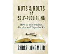 Nuts & Bolts of Self-Publishing: How to Self-Publish Ebooks and Paperbacks
