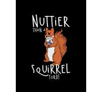 Nuts Nuttier Than A Squirrel Turd!: Notebook Journal For All Ages| 8.5" X11"