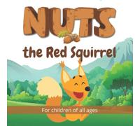 Nuts the Red Squirrel: Follow the adventures of Nuts the Red Squirrel in this beautifully illustrated children's book. (Wonderful Children's Books)