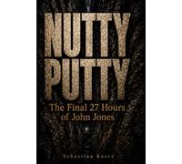 NUTTY PUTTY: The Final 27 Hours of John Jones