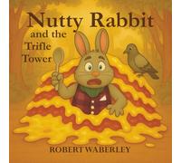 Nutty Rabbit and the Trifle Tower (Nutty Rabbit - traveller, adventurer and CHEF!)