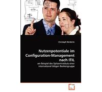 Nutzenpotentiale im Configuration-Management nach ITIL: am Beispiel des Spitzeninstituts einer international tätigen Bankengruppe