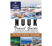 Nuuk Travel Guide: Your Handbook to Greenland’s Capital with Attractions, Itineraries, Dining, and Insider Advice (MOORE TRAVELS)