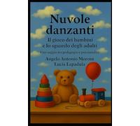Nuvole danzanti: Il gioco dei bambini e lo sguardo degli adulti. Uno saggio tra pedagogia e psicoanalisi. (Psicologia e Psicoanalisi)