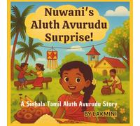 Nuwani's Aluth Avurudu Surprise! A Sinhala Tamil Aluth Avurudu Story: Discovering Sinhala and Tamil New Year Through a Child’s Eyes: Inspired by Sri Lankan Culture