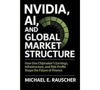 Nvidia, AI, and Global Market Structure: How One Chipmaker’s Earnings, Infrastructure, and Risk Profile Shape the Future of Finance
