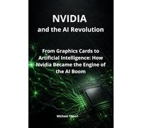 NVIDIA and the AI Revolution: From Graphics Cards to Artificial Intelligence: How Nvidia Became the Engine of the AI Boom