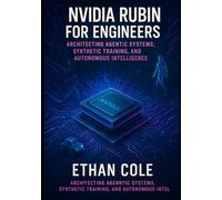 Nvidia Rubin for Engineers: Architecting Agentic Systems, Synthetic Training, and Autonomous Intelligence: A Practical Exploration of Rubin GPU Performance, Vera CPU Synergy, HBM4 Throughput, and Ky