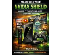 NVIDIA SHIELD ANDROID TV PRO (4K) User Guide Updated Edition: A Simple, Step-by-Step Setup, Streaming, and Troubleshooting Manual for Beginners and Seniors