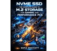 NVME SSD: THE COMPLETE GUIDE TO M.2 STORAGE FOR GAMING AND PERFORMANCE PCS: Choose, Install, and Optimize PCIe 3.0/4.0/5.0 Drives for Maximum Speed and Capacity