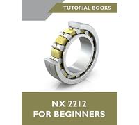 NX 2023 For Beginners: A Step-by-Step Guide to Learning NX