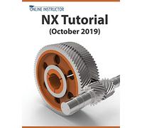 NX Tutorial (October 2019): Sketching, Feature Modeling, Assemblies, Drawings, Sheet Metal, Simulation basics, PMI, and Rendering