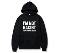 NXKAFAH Im Not Racist I Hate Everyone Equally Tops Funny Sarcas Letter Print Hoodie Fashion Vintage Loose Clothes Oversized Couple Wears