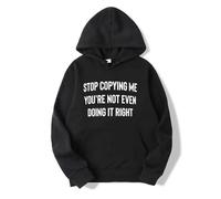 NXKAFAH Stop Copying Me You're Not Even Doing It Right hoodies