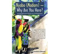 Nyabo (Madam) - Why Are You Here?: The Truth about Living in Service, Love, and Personal Power