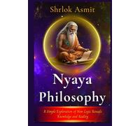 Nyaya Philosophy: A Simple Exploration of How Logic Reveals Knowledge and Reality (Truth and Liberation: Insights from Indian Philosophy)