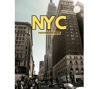 NYC Photographs book An Illustrated Portrait of New York the City That Never Sleeps From Times Square to Hidden Streets and Independent Shops A Visual Journey Through the Past and Present