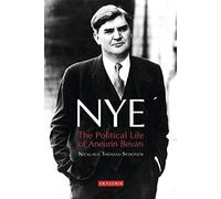 Nye: The Political Life of Aneurin Bevan