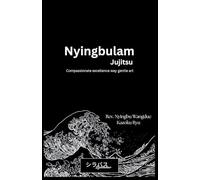Nyingbulam Jujitsu: Compassionate Excellence Way Gentle Art
