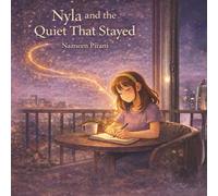 Nyla and the Quiet That Stayed: A story of quiet that becomes comforting, not empty (Nyla Learns and Grows)