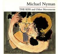 Nyman, Michael - The Kiss and Other Movements