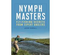 Nymph Masters: Fly Fishing Secrets from Expert Anglers