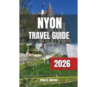 NYON Travel Guide 2026: Top Things to Do, Best Places to Stay & Perfect Time to Visit Lake Geneva’s Hidden Gem