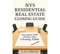 NYS Residential Real Estate Closing Guide: Straight Talk from the Closing Table