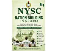 NYSC and Nation Building: History, Service, SDGs, and Path to National Honours.: Inscribing Your Name in the Sand of Time