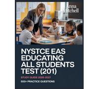 NYSTCE EAS Educating All Students Test (201) Study Guide 2026-2027: 500+ Practice Questions with Complete Answer Keys, Detailed Explanations, and Content Review