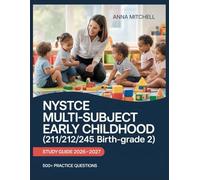 NYSTCE Multi-Subject Early Childhood (211/212/245 Birth-Grade 2) Study Guide 2026-2027: 500+ Practice Questions with Complete Answer Keys, Detailed Explanations, and Content Review