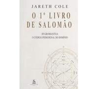 O 1° Livro de Salomão: Hygromanteia: O Código Primordial do Domínio