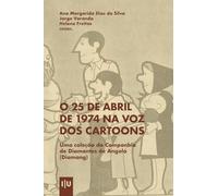 O 25 de Abril de 1974 na voz dos cartoons: Uma coleção da Companhia de Diamantes de Angola (Diamang) (Documentos)