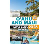 O‘AHU AND MAUI TRAVEL GUIDE 2026: Insider Itineraries & Hidden Gems Across Hawaii - Full-Color Maps, Beaches, Waterfalls, Snorkeling, Scenic Drives, Whale-Watching & Local Eats