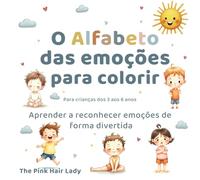 O Alfabeto das emoções para colorir: Aprender a reconhecer emoções de forma divertida
