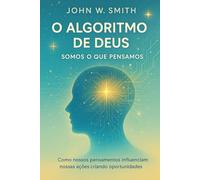 O Algoritmo de Deus: Somos o que pensamos