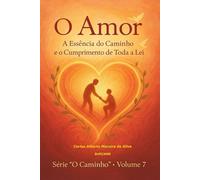 O Amor: A Essência do Caminho e o Cumprimento de Toda a Lei