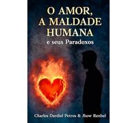 O Amor, a Maldade Humana e seus Paradoxos