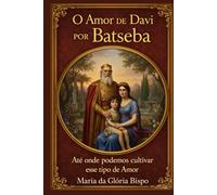 O Amor de Davi por Batseba: Até onde podemos cultivar esse tipo de Amor