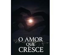O Amor Que Cresce: The Love That Grows
