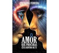 O Amor que procuras está dentro de ti: 21 contos, reflexões e praticas para despertar o melhor que há em ti (Amar Eva Trilogia)