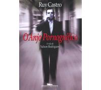 O anjo pornográfico: A vida de Nelson Rodrigues