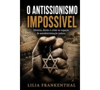 O Antissionismo Impossível: História, Direito e Crime na Negação da Autodeterminação Judaica