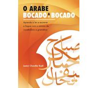 O árabe bocado a bocado: Aprenda a ler e escrever a língua com o mínimo de vocabulário e gramática