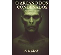 O Arcano dos Condenados: Livro II - A Colônia