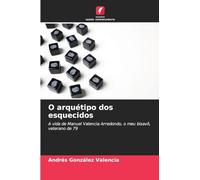 O arquétipo dos esquecidos: A vida de Manuel Valencia Arredondo, o meu bisavô, veterano de 79
