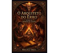 O ARQUITETO DO ERRO: REINÍCIO DA MATRIX LIVRO III (O PROTOCOLO DO ÉDEN)