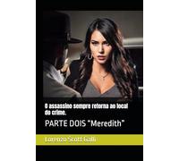 O assassino sempre retorna ao local do crime.: PARTE DOIS “Meredith”