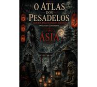 O ATLAS DOS PESADELOS: Livro 2: Ásia (A volta do horror : Mitos e fantasmas dos sete continentes)